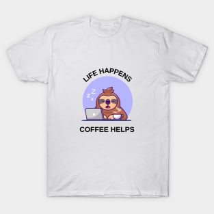 life happens, coffee helps T-Shirt